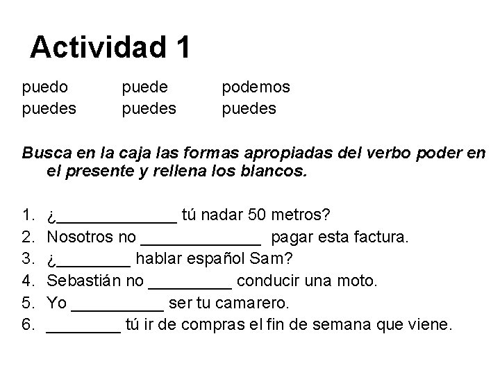 Actividad 1 puedo puedes podemos puedes Busca en la caja las formas apropiadas del