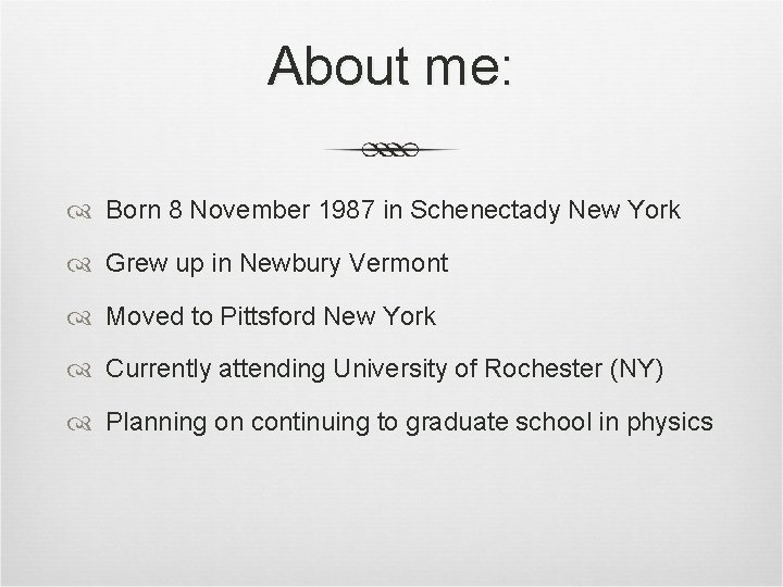 About me: Born 8 November 1987 in Schenectady New York Grew up in Newbury