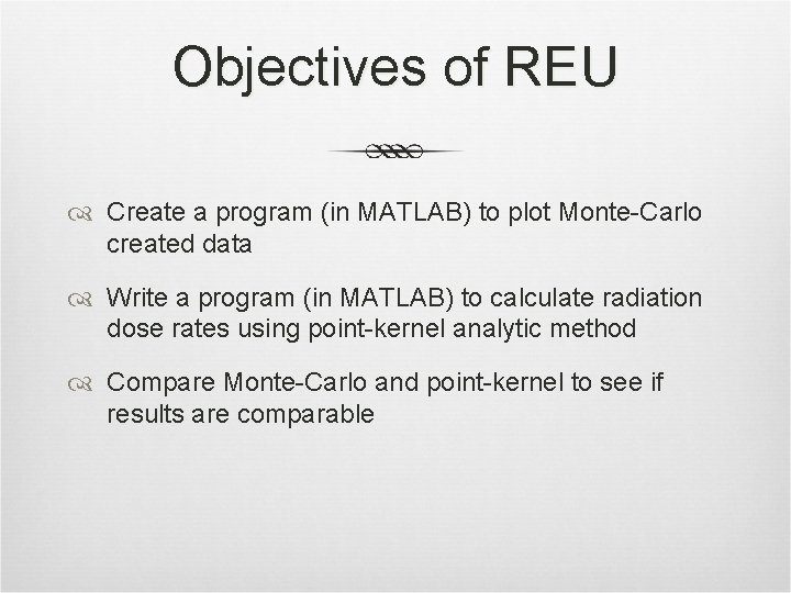 Objectives of REU Create a program (in MATLAB) to plot Monte-Carlo created data Write