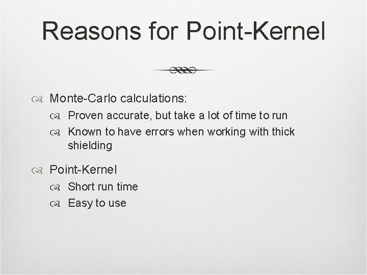 Reasons for Point-Kernel Monte-Carlo calculations: Proven accurate, but take a lot of time to
