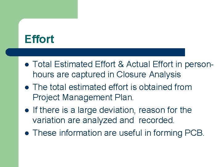 Effort l l Total Estimated Effort & Actual Effort in personhours are captured in