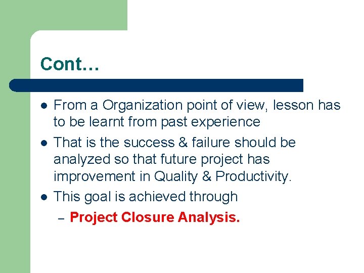 Cont… l l l From a Organization point of view, lesson has to be