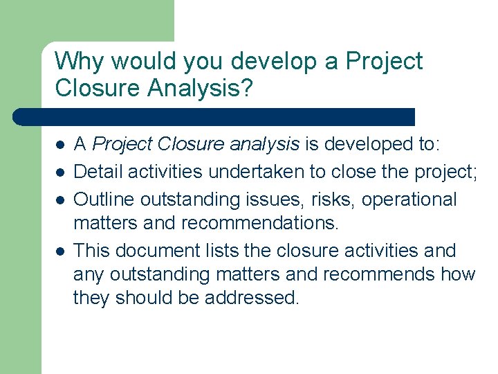 Why would you develop a Project Closure Analysis? l l A Project Closure analysis