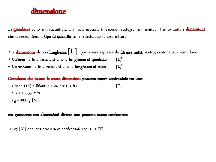 dimensione Le grandezze sono enti suscettibili di misura espressa in secondi, chilogrammi, metri …