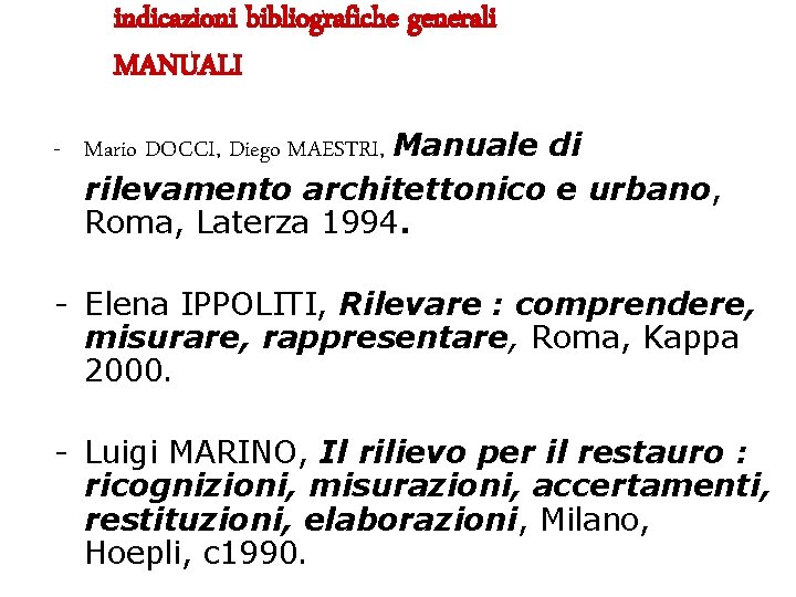 indicazioni bibliografiche generali MANUALI - Mario DOCCI, Diego MAESTRI, Manuale di rilevamento architettonico e