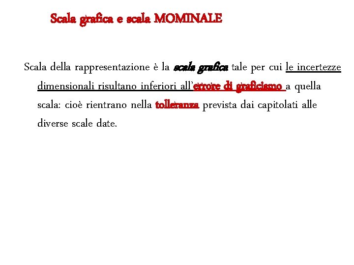 Scala grafica e scala MOMINALE Scala della rappresentazione è la scala grafica tale per