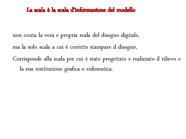 La scala è la scala d’informazione del modello non conta la vera e propria
