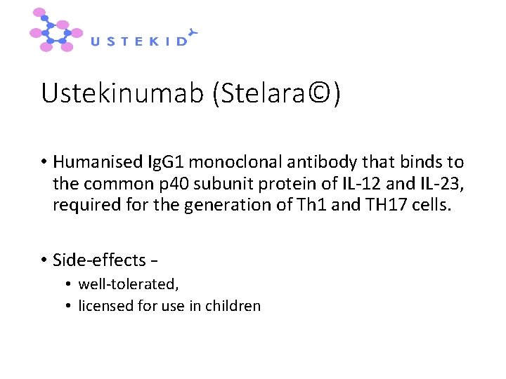 Ustekinumab (Stelara©) • Humanised Ig. G 1 monoclonal antibody that binds to the common