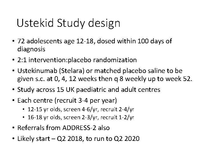 Ustekid Study design • 72 adolescents age 12 -18, dosed within 100 days of