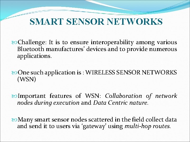 SMART SENSOR NETWORKS Challenge: It is to ensure interoperability among various Bluetooth manufactures’ devices