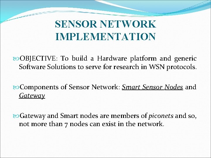 SENSOR NETWORK IMPLEMENTATION OBJECTIVE: To build a Hardware platform and generic Software Solutions to