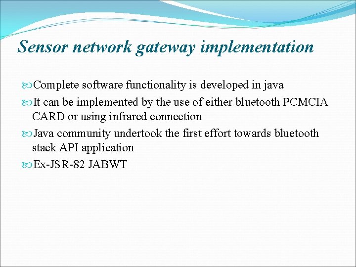 Sensor network gateway implementation Complete software functionality is developed in java It can be