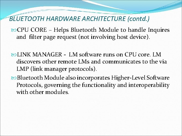 BLUETOOTH HARDWARE ARCHITECTURE (contd. ) CPU CORE – Helps Bluetooth Module to handle Inquires