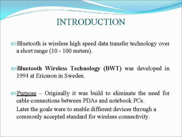 INTRODUCTION Bluetooth is wireless high speed data transfer technology over a short range (10