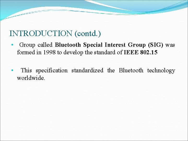 INTRODUCTION (contd. ) • Group called Bluetooth Special Interest Group (SIG) was formed in