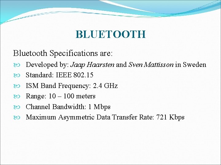 BLUETOOTH Bluetooth Specifications are: Developed by: Jaap Haarsten and Sven Mattisson in Sweden Standard: