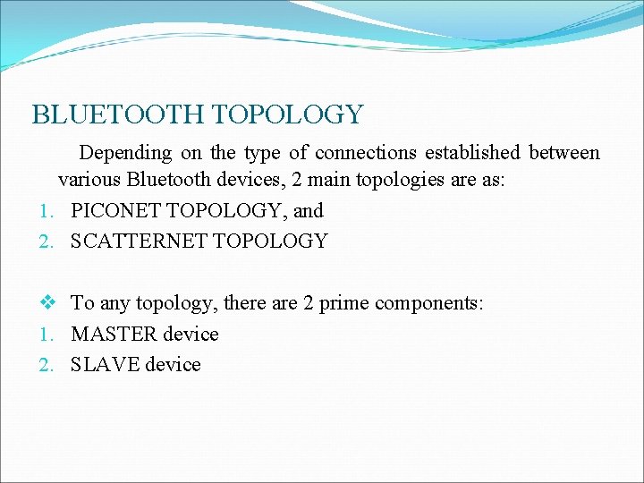BLUETOOTH TOPOLOGY Depending on the type of connections established between various Bluetooth devices, 2