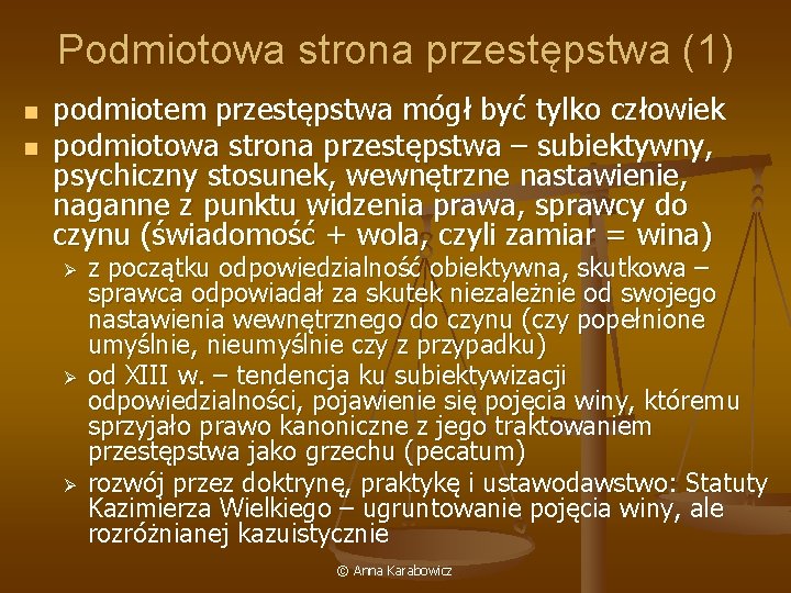 Podmiotowa strona przestępstwa (1) n n podmiotem przestępstwa mógł być tylko człowiek podmiotowa strona