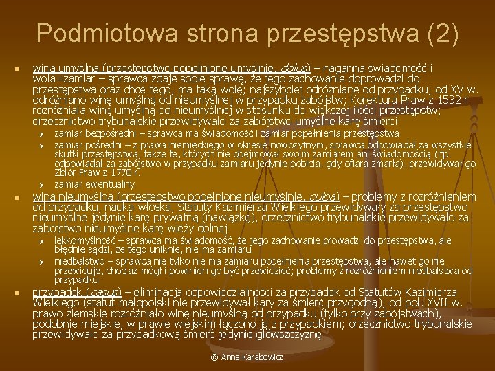 Podmiotowa strona przestępstwa (2) n wina umyślna (przestępstwo popełnione umyślnie, dolus) – naganna świadomość