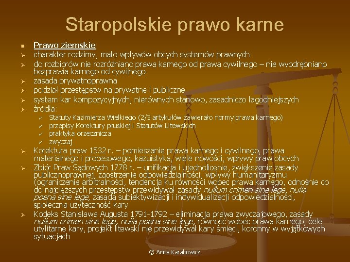 Staropolskie prawo karne n Ø Ø Ø Prawo ziemskie charakter rodzimy, mało wpływów obcych