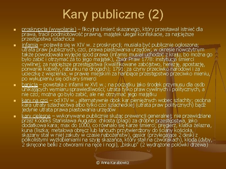 Kary publiczne (2) n n n proskrypcja (wywołanie) – fikcyjna śmierć skazanego, który przestawał