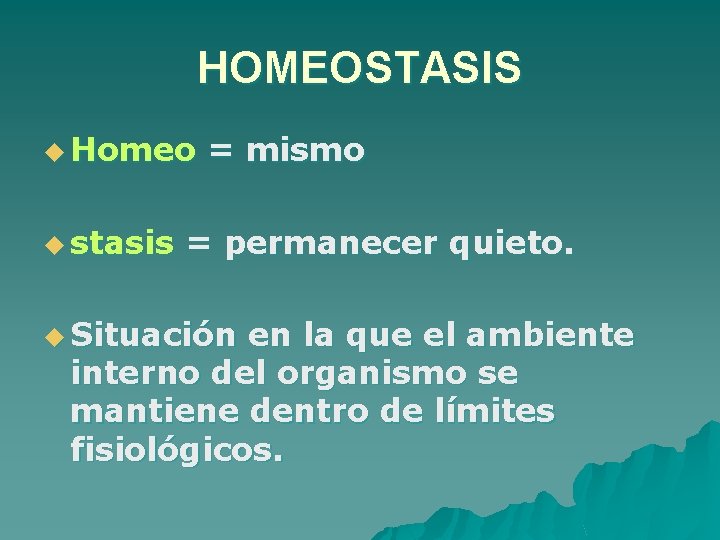 HOMEOSTASIS u Homeo u stasis = mismo = permanecer quieto. u Situación en la