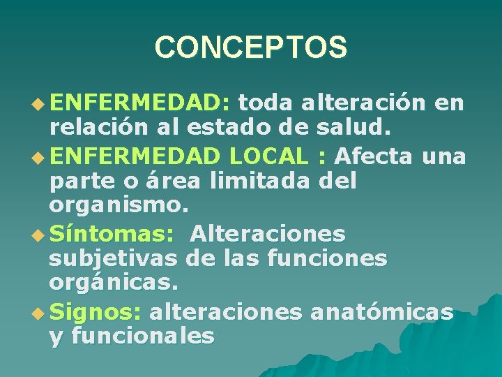 CONCEPTOS u ENFERMEDAD: toda alteración en relación al estado de salud. u ENFERMEDAD LOCAL