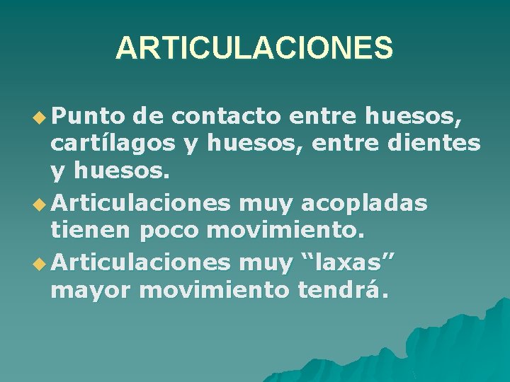 ARTICULACIONES u Punto de contacto entre huesos, cartílagos y huesos, entre dientes y huesos.