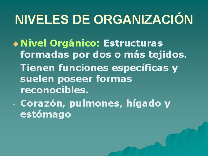 NIVELES DE ORGANIZACIÓN u Nivel - - Orgánico: Estructuras formadas por dos o más