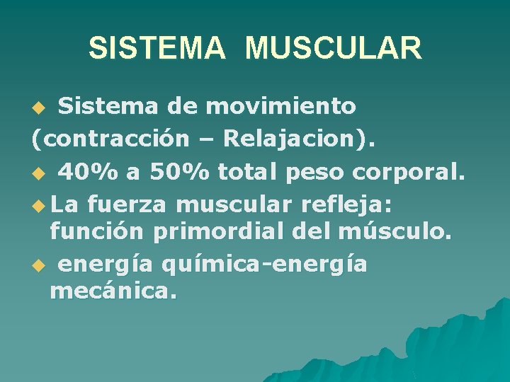 SISTEMA MUSCULAR Sistema de movimiento (contracción – Relajacion). u 40% a 50% total peso