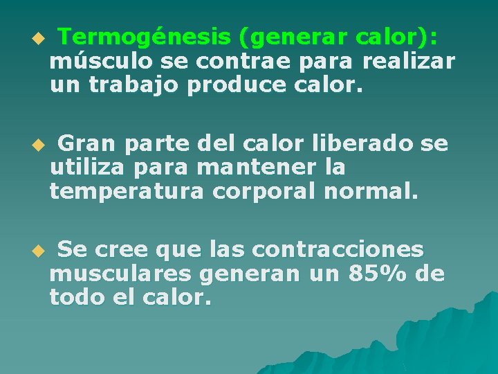 u u u Termogénesis (generar calor): músculo se contrae para realizar un trabajo produce