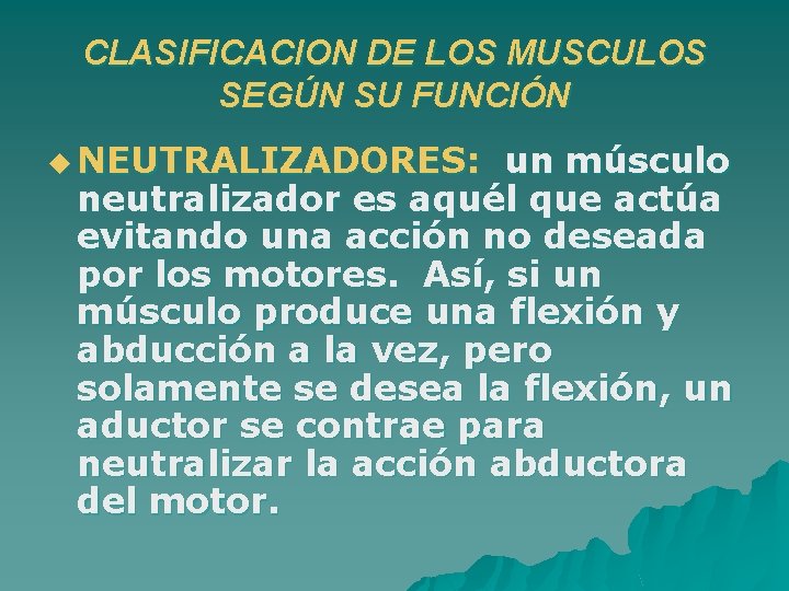 CLASIFICACION DE LOS MUSCULOS SEGÚN SU FUNCIÓN u NEUTRALIZADORES: un músculo neutralizador es aquél