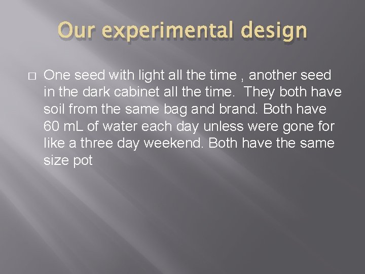 Our experimental design � One seed with light all the time , another seed