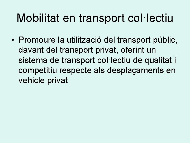 Mobilitat en transport col·lectiu • Promoure la utilització del transport públic, davant del transport