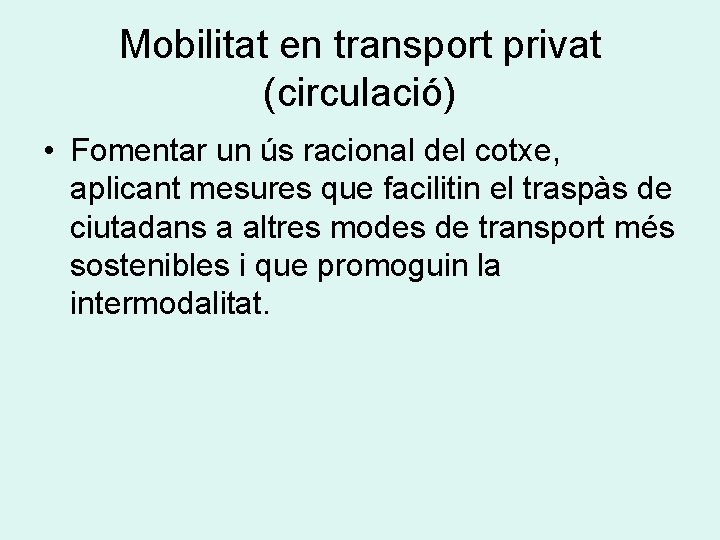 Mobilitat en transport privat (circulació) • Fomentar un ús racional del cotxe, aplicant mesures