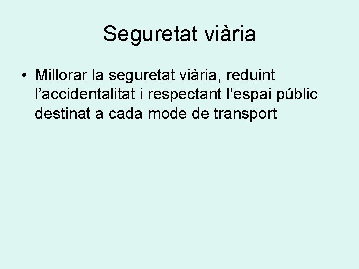 Seguretat viària • Millorar la seguretat viària, reduint l’accidentalitat i respectant l’espai públic destinat