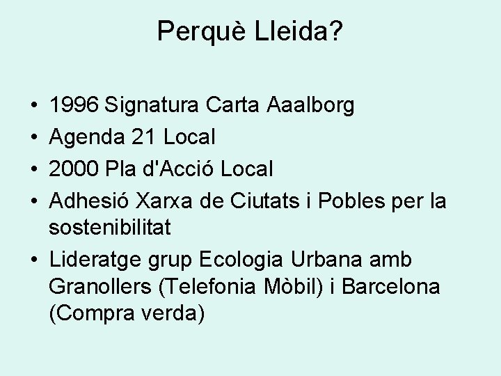 Perquè Lleida? • • 1996 Signatura Carta Aaalborg Agenda 21 Local 2000 Pla d'Acció