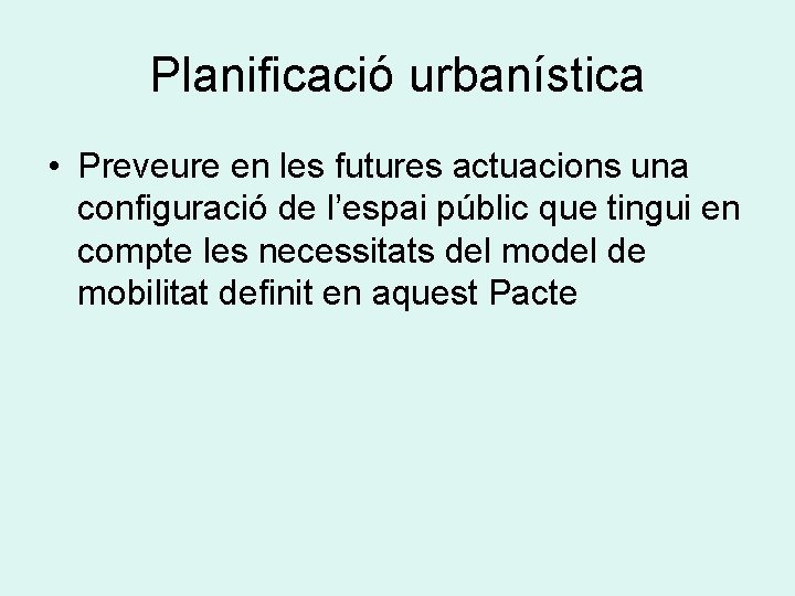 Planificació urbanística • Preveure en les futures actuacions una configuració de l’espai públic que