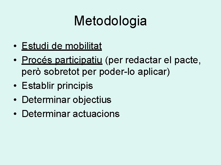 Metodologia • Estudi de mobilitat • Procés participatiu (per redactar el pacte, però sobretot