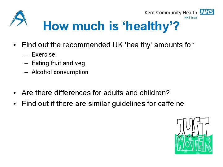 How much is ‘healthy’? • Find out the recommended UK ‘healthy’ amounts for –