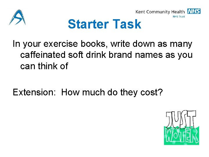 Starter Task In your exercise books, write down as many caffeinated soft drink brand