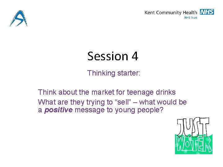 Session 4 Thinking starter: Think about the market for teenage drinks What are they