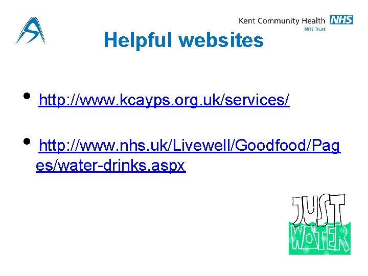 Helpful websites • http: //www. kcayps. org. uk/services/ • http: //www. nhs. uk/Livewell/Goodfood/Pag es/water-drinks.