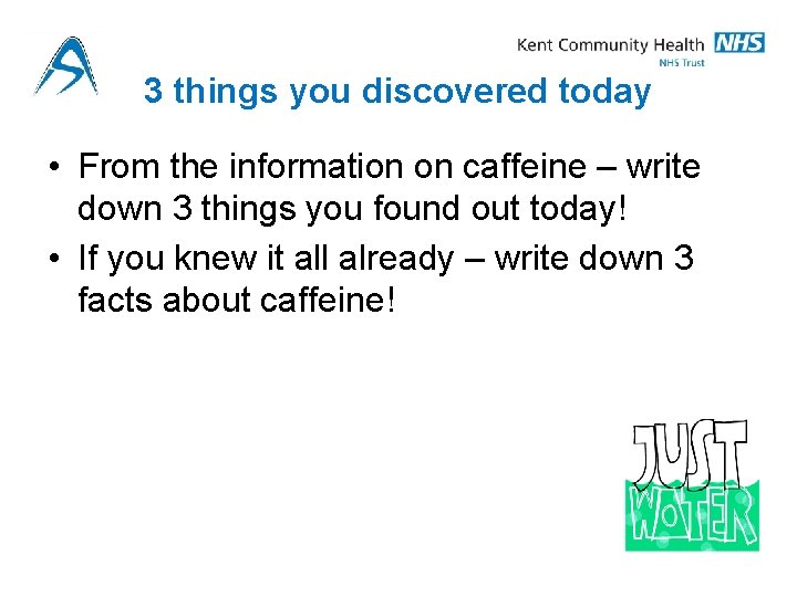 3 things you discovered today • From the information on caffeine – write down