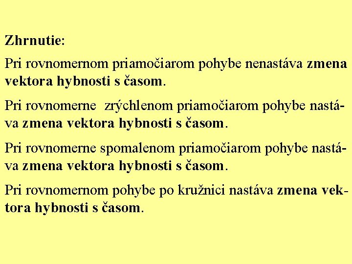 Zhrnutie: Pri rovnomernom priamočiarom pohybe nenastáva zmena vektora hybnosti s časom. Pri rovnomerne zrýchlenom