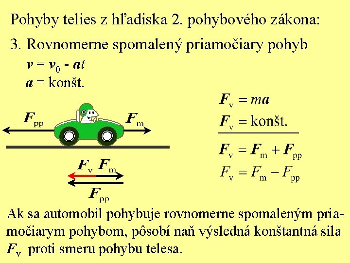 Pohyby telies z hľadiska 2. pohybového zákona: 3. Rovnomerne spomalený priamočiary pohyb v =