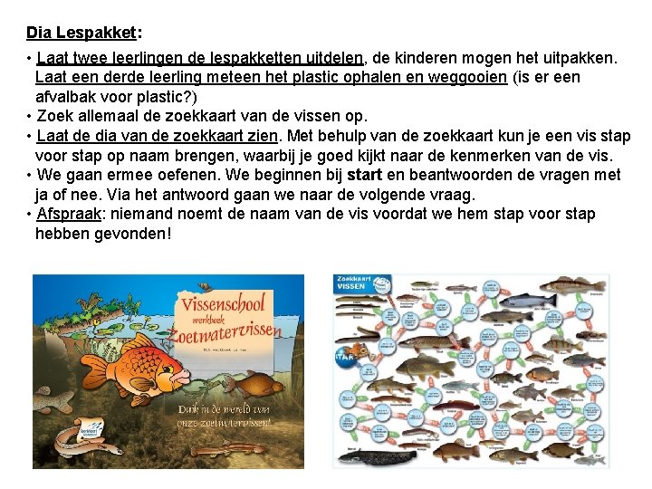 Dia Lespakket: • Laat twee leerlingen de lespakketten uitdelen, de kinderen mogen het uitpakken.