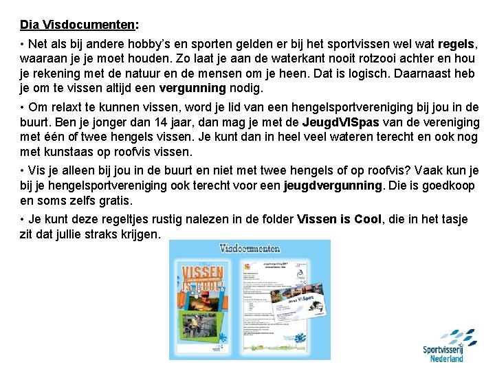 Dia Visdocumenten: • Net als bij andere hobby’s en sporten gelden er bij het