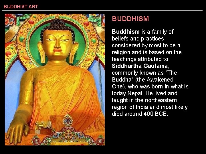 BUDDHIST ART BUDDHISM Buddhism is a family of beliefs and practices considered by most