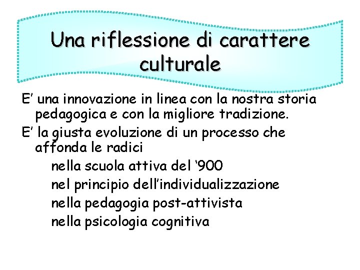 Una riflessione di carattere culturale E’ una innovazione in linea con la nostra storia